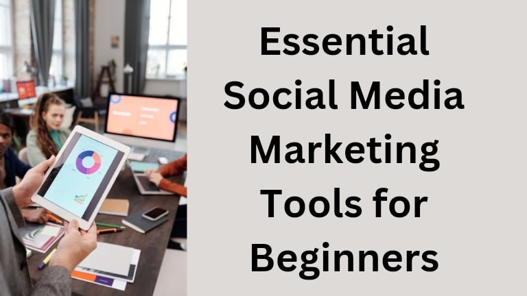 Essential Social Media Marketing Tools for Beginners