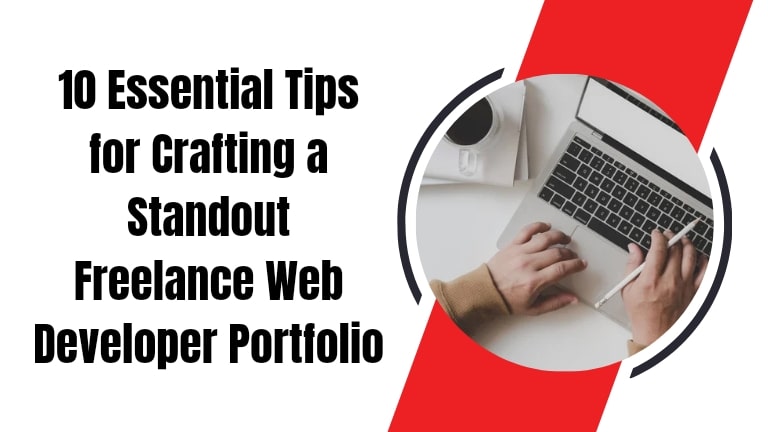 10 Essential Tips for Crafting a Standout Freelance Web Developer Portfolio